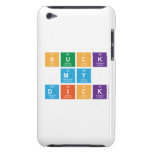 Suck
 My
 Dick  iPod Touch Cases