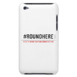 #roundhere  iPod Touch Cases
