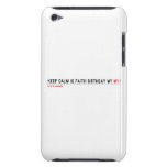 Keep calm is Faith birthday w1  iPod Touch Cases