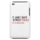 It aint safe  street  iPod Touch Cases