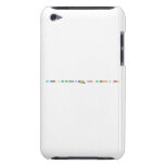 Ya deberías de empezar a carbono  Hidrógeno Americio y  Bario
 Chamba  iPod Touch Cases
