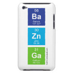 Ba
 Zn
 Ga  iPod Touch Cases