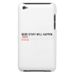 Good stuff will happen   iPod Touch Cases