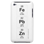 Fe
 Pb
 Zn  iPod Touch Cases