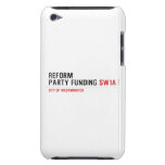 Reform party funding  iPod Touch Cases