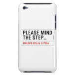 Please mind The step...  iPod Touch Cases