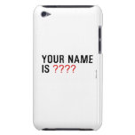 Your Name is  iPod Touch Cases
