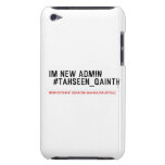 Im new Admin   #Tahseen_Qainth   iPod Touch Cases
