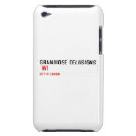 Grandiose Delusions   iPod Touch Cases