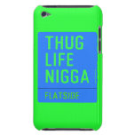 thug life  nigga  iPod Touch Cases