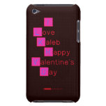 I 
 Love  
 Kaleb 
  Happy
 Valentine's
 Day 
   iPod Touch Cases