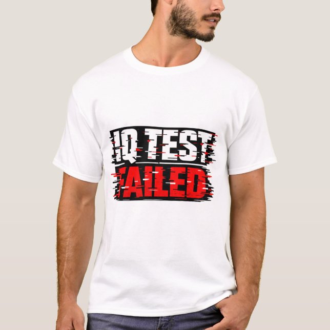 IQ Test Failed Shirt | Funny Dumb Humor Tee  (Front)