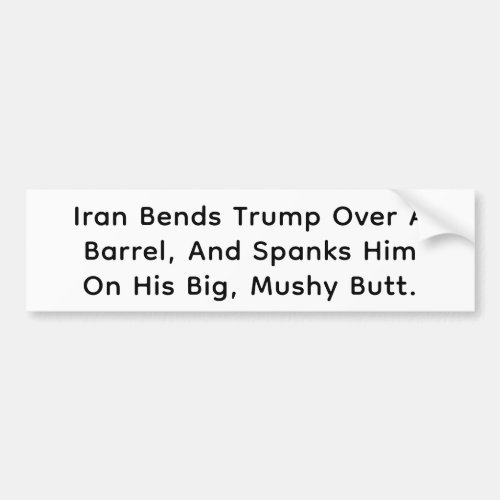 Iran Bends Trump Over Barrel Hankamer Artjunkhaus Bumper Sticker