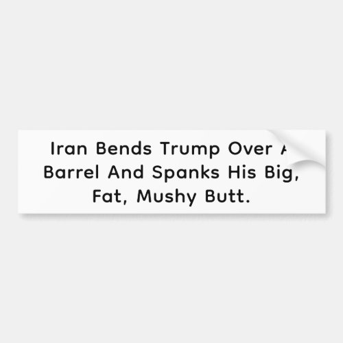 Iran Bends Trump Over Barrel Hankamer Artjunkhaus Bumper Sticker