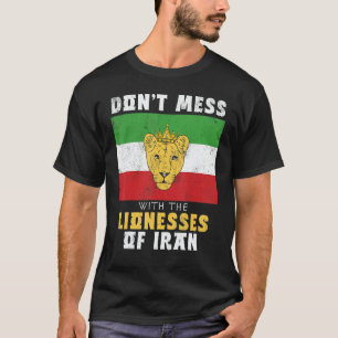 Iranian lion Lioness Crown Don't Mess with Women o T-Shirt