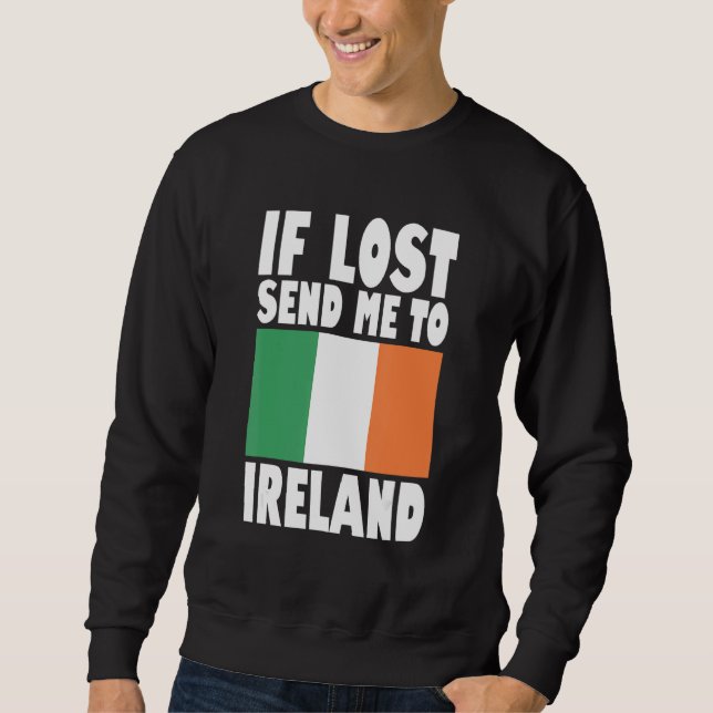 Ireland Flag Design  If lost send me to Ireland Sweatshirt (Front)