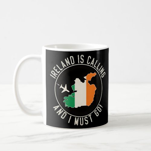 Ireland Is Calling And I Must Go Ireland Flag  Coffee Mug