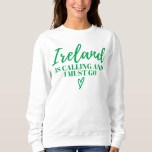 Ireland Is Calling And I Must Go-Ireland-Funny Sweatshirt