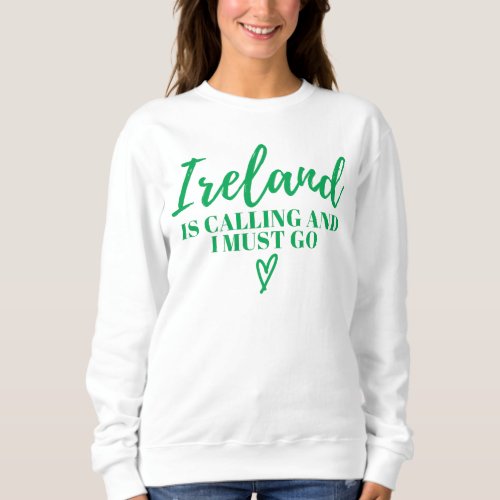 Ireland Is Calling And I Must Go_Ireland_Funny   Sweatshirt
