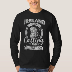 Ireland is Calling and I Must Go Irish St Patricks T-Shirt