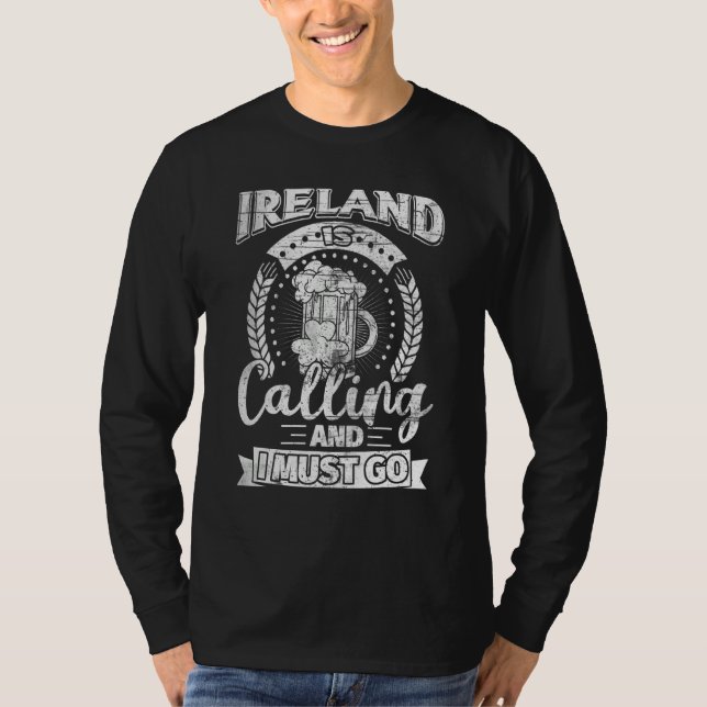 Ireland is Calling and I Must Go Irish St Patricks T-Shirt (Front)