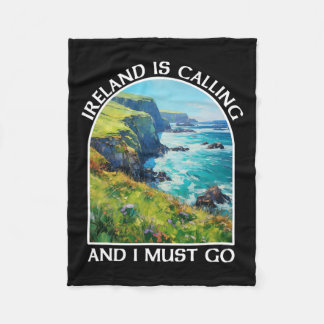 Ireland Is Calling And I Must Go St Patrick's Day  Fleece Blanket
