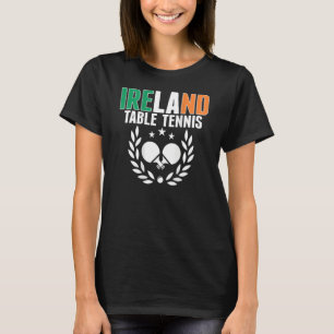 Ireland Ping Pong Irish Table Tennis Team Supp T-Shirt