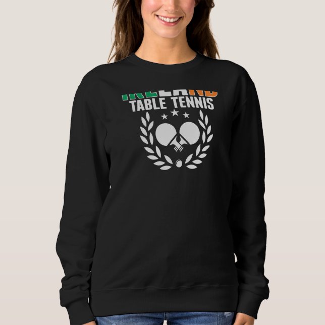 Ireland Ping Pong   Irish Table Tennis Team Suppor Sweatshirt (Front)