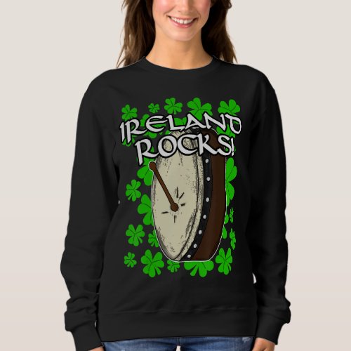 Ireland Rocks Irish Bodhran Drums Percussion Reel  Sweatshirt