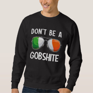Ireland St Patrick's Day Party Don't Be A Gobshite Sweatshirt