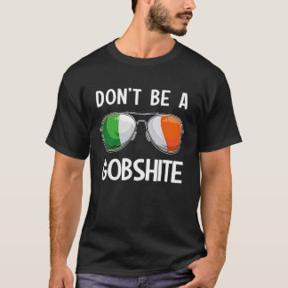 Ireland St Patrick's Day Party Don't Be A Gobshite T-Shirt