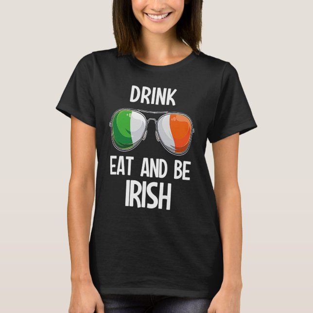 Ireland St Patrick's Day Party Drink Eat And Be Ir T-Shirt (Front)