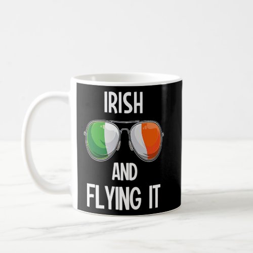 Ireland St Patricks Day Party Irish And Flying it Coffee Mug