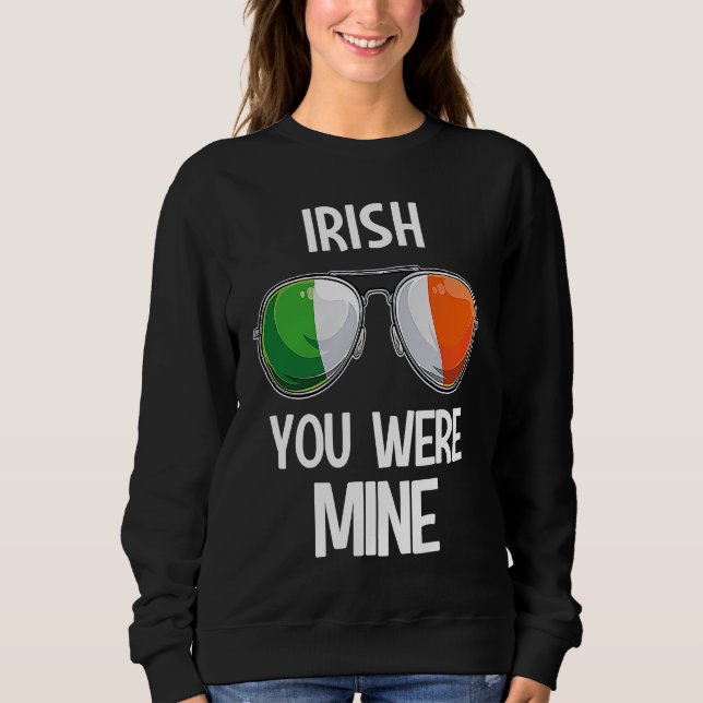 Ireland St Patrick's Day Party Irish You Were Mine Sweatshirt (Front)