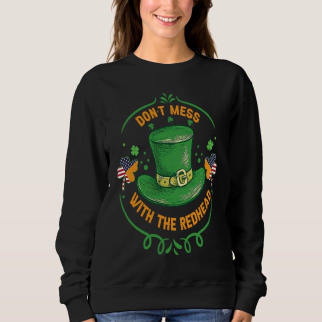 Ireland USA Flag Shamrock I Don't Mess with the Re Sweatshirt (Front)