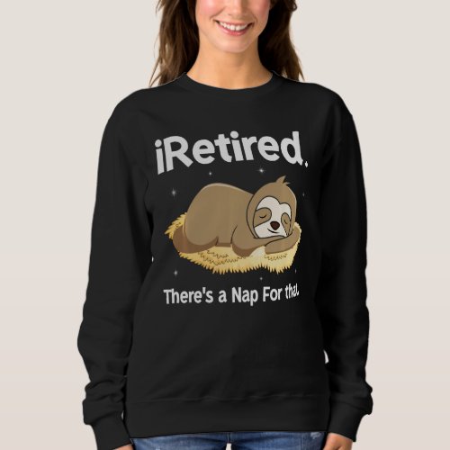 Iretired There Is A Nap For That Vintage Retiremen Sweatshirt