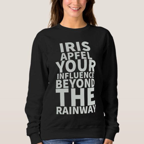 Iris apfel rip youre influence beyond rainway sweatshirt