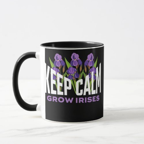 Irises Lover Keep Calm Grow Irises Garden Flower Mug