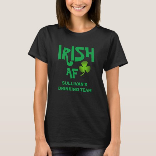 Irish AF Drinking Team Custom Name Black Green  T_Shirt