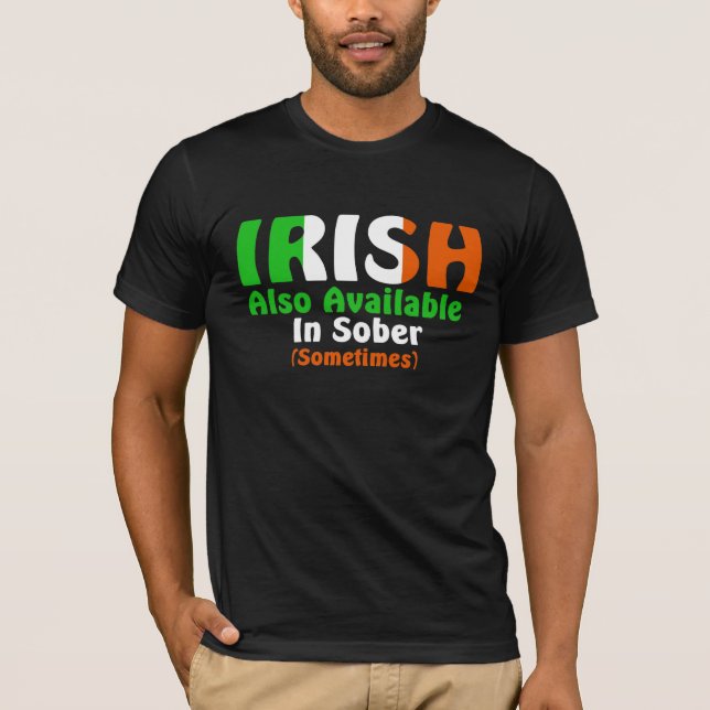 Irish Also Available In Sober T-Shirt (Front)