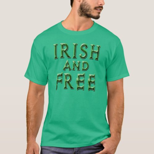 IRISH and FREE for St Patricks Day T_Shirt