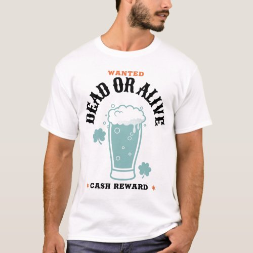 Irish Beer Wanted _ cash Reward T_Shirt