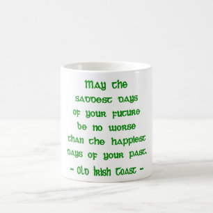 Irish Blessing May the Saddest Days of Future Coffee Mug