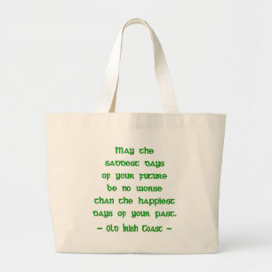 Irish Blessing May the Saddest Days of Future Large Tote Bag