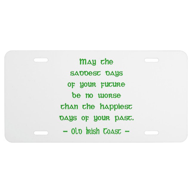 Irish Blessing May the Saddest Days of Future License Plate (Front)