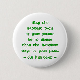 Irish Blessing May the Saddest Days of Future Pinback Button