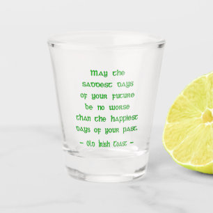 Irish Blessing May the Saddest Days of Future Shot Glass