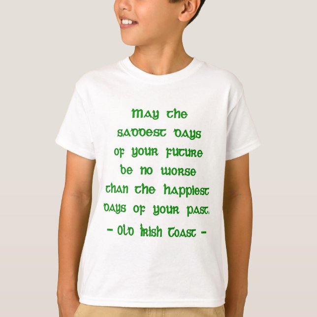 Irish Blessing May the Saddest Days of Future T-Shirt (Front)