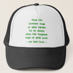 Irish Blessing May the Saddest Days of Future Trucker Hat