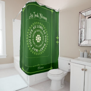 Irish Blessing May You Live as Long as You Want Shower Curtain